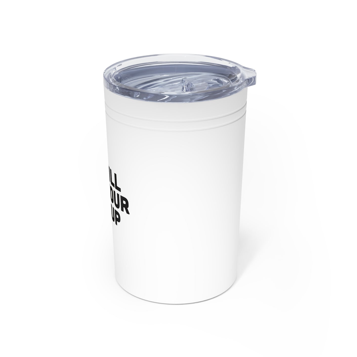 Vacuum Insulated Tumbler, 11oz - Fill Your Cup