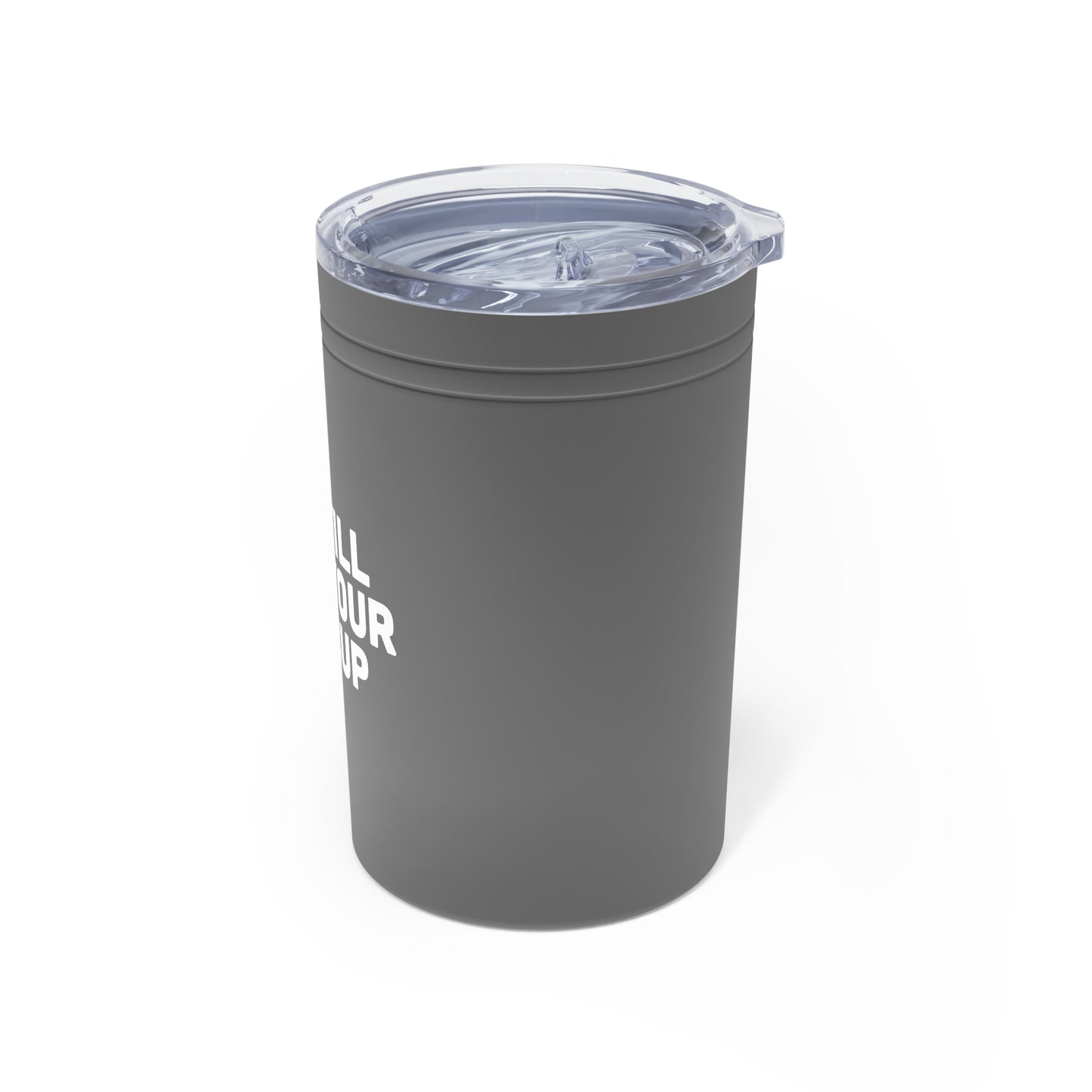 Vacuum Insulated Tumbler, 11oz - Fill Your Cup